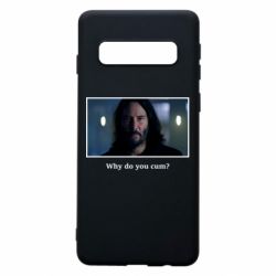 Чехол для Samsung S10 Why do you cum? - PrintSalon