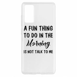 Чехол для Samsung S20 FE A fun thing to do in the morning is not talk to me - PrintSalon