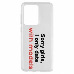 Чехол для Samsung S20 Ultra Sorry girls, I only date with models - PrintSalon