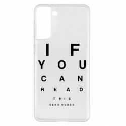 Чехол для Samsung S21+ If you can read this send nudes - PrintSalon