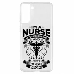Чехол для Samsung S21+ Nurse I'm Never Wrong - PrintSalon