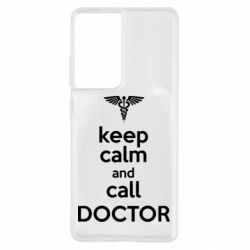 Чехол для Samsung S21 Ultra Keep Calm And Call Doctor - PrintSalon