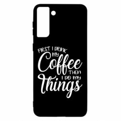 Чехол для Samsung S21 Ultra Сначала кофе потом дела - PrintSalon