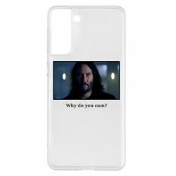 Чехол для Samsung S21+ Why do you cum? - PrintSalon