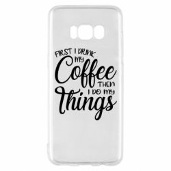 Чехол для Samsung S8 Сначала кофе потом дела - PrintSalon