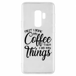 Чехол для Samsung S9+ Сначала кофе потом дела - PrintSalon