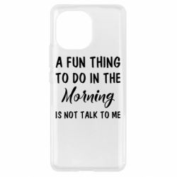 Чехол для Xiaomi Mi11 A fun thing to do in the morning is not talk to me - PrintSalon