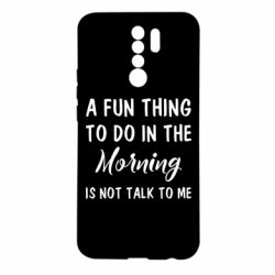 Чехол для Xiaomi Redmi 9 A fun thing to do in the morning is not talk to me - PrintSalon