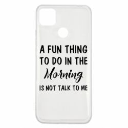 Чехол для Xiaomi Redmi 9c A fun thing to do in the morning is not talk to me - PrintSalon