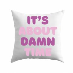 Подушка It's About Damn Time - PrintSalon