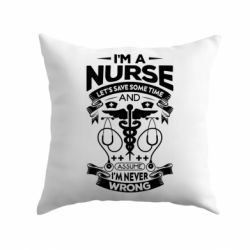 Подушка Nurse I'm Never Wrong - PrintSalon