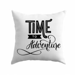 Подушка Time to adventure - PrintSalon