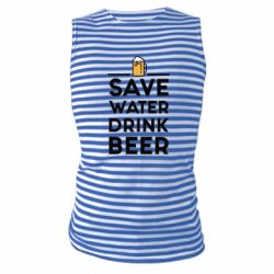 Майка-тельняшка Save water Drink beer