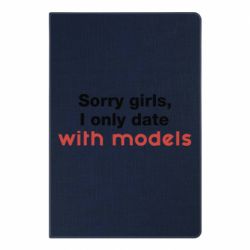Блокнот Sorry girls, I only date with models - PrintSalon