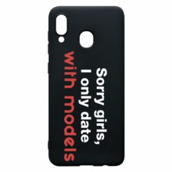 Чехол для Samsung A20 Sorry girls, I only date with models - PrintSalon