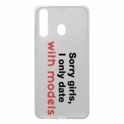 Чехол для Samsung A60 Sorry girls, I only date with models - PrintSalon