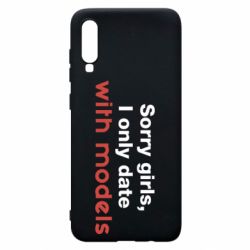 Чехол для Samsung A70 Sorry girls, I only date with models - PrintSalon