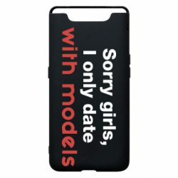 Чехол для Samsung A80 Sorry girls, I only date with models - PrintSalon