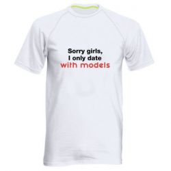 Мужская футболка для спорта Sorry girls, I only date with models - PrintSalon