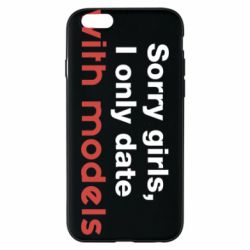 Чехол для iPhone 6/6S Sorry girls, I only date with models - PrintSalon