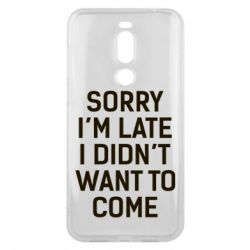 Чохол для Meizu X8 Sorry I'm late i didn't want to come - PrintSalon