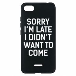 Чохол для Xiaomi Redmi 6A Sorry I'm late i didn't want to come - PrintSalon