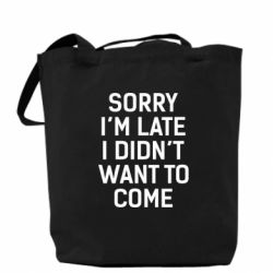 Торба Sorry I'm late i didn't want to come - PrintSalon