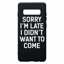 Чохол для Samsung S10+ Sorry I'm late i didn't want to come - PrintSalon