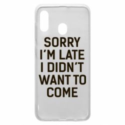Чохол для Samsung A20 Sorry I'm late i didn't want to come - PrintSalon