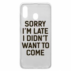 Чохол для Samsung A30 Sorry I'm late i didn't want to come - PrintSalon