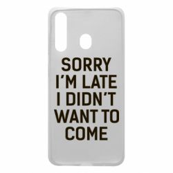 Чохол для Samsung A60 Sorry I'm late i didn't want to come - PrintSalon