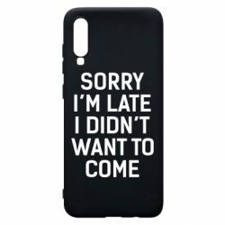 Чохол для Samsung A70 Sorry I'm late i didn't want to come - PrintSalon