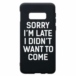 Чохол для Samsung S10e Sorry I'm late i didn't want to come - PrintSalon