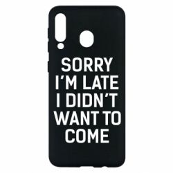 Чохол для Samsung M30 Sorry I'm late i didn't want to come - PrintSalon