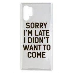 Чохол для Samsung Note 10 Plus Sorry I'm late i didn't want to come - PrintSalon