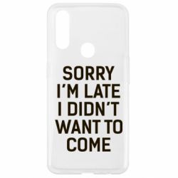 Чохол для Oppo A31 Sorry I'm late i didn't want to come - PrintSalon
