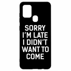 Чохол для Samsung A21s Sorry I'm late i didn't want to come - PrintSalon