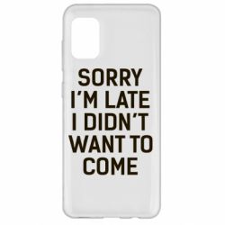 Чохол для Samsung A31 Sorry I'm late i didn't want to come - PrintSalon