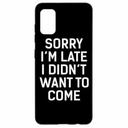Чохол для Samsung A41 Sorry I'm late i didn't want to come - PrintSalon