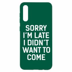 Чохол для Samsung A50 Sorry I'm late i didn't want to come - PrintSalon