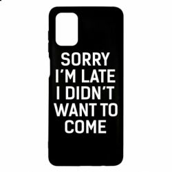 Чохол для Samsung M51 Sorry I'm late i didn't want to come - PrintSalon