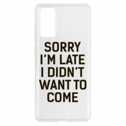 Чохол для Samsung S20 FE Sorry I'm late i didn't want to come - PrintSalon