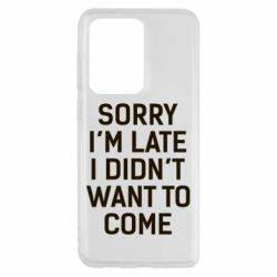Чохол для Samsung S20 Ultra Sorry I'm late i didn't want to come - PrintSalon
