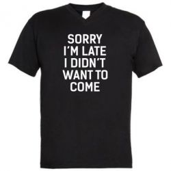 Чоловіча футболка з V-подібним вирізом Sorry I'm late i didn't want to come - PrintSalon