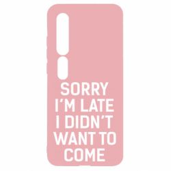 Чохол для Xiaomi Mi10 / 10 Pro Sorry I'm late i didn't want to come - PrintSalon