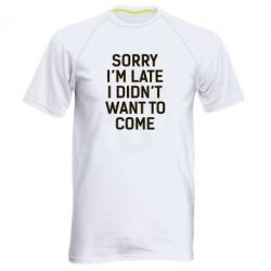 Чоловіча футболка для спорту Sorry I'm late i didn't want to come - PrintSalon