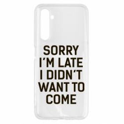 Чохол для Realme 6 Sorry I'm late i didn't want to come - PrintSalon