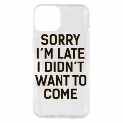 Чохол для iPhone 14 Sorry I'm late i didn't want to come - PrintSalon