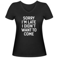 Жіноча футболка з V-подібним вирізом Sorry I'm late i didn't want to come - PrintSalon