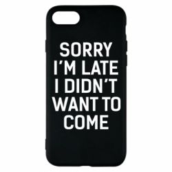 Чохол для iPhone 8 Sorry I'm late i didn't want to come - PrintSalon